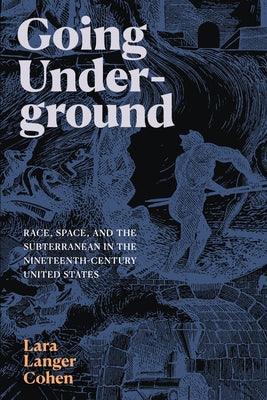Going Underground: Race, Space, and the Subterranean in the Nineteenth-Century United States - Paperback | Diverse Reads