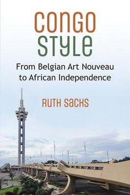 Congo Style: From Belgian Art Nouveau to African Independence - Paperback | Diverse Reads
