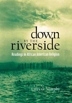 Down by the Riverside: Readings in African American Religion - Paperback | Diverse Reads