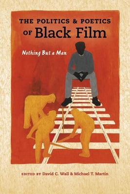 Politics and Poetics of Black Film: Nothing But a Man - Paperback | Diverse Reads