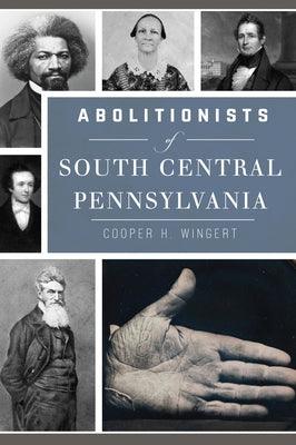Abolitionists of South Central Pennsylvania - Paperback | Diverse Reads