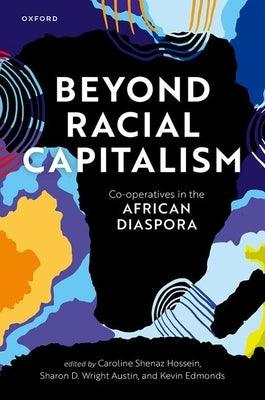 Beyond Racial Capitalism: Co-Operatives in the African Diaspora - Hardcover | Diverse Reads