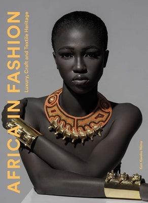 Africa in Fashion: Luxury, Craft and Textile Heritage - Paperback | Diverse Reads
