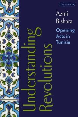 Understanding Revolutions: Opening Acts in Tunisia - Paperback | Diverse Reads