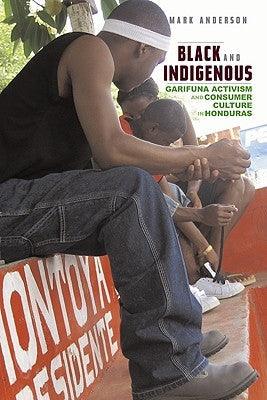 Black and Indigenous: Garifuna Activism and Consumer Culture in Honduras - Paperback | Diverse Reads