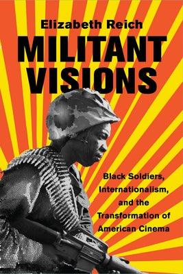 Militant Visions: Black Soldiers, Internationalism, and the Transformation of American Cinema - Paperback | Diverse Reads