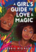 A Girl's Guide to Love & Magic - Hardcover | Diverse Reads