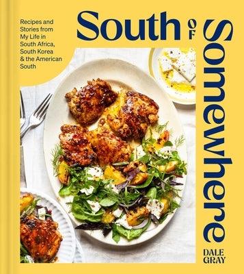 South of Somewhere: Recipes and Stories from My Life in South Africa, South Korea & the American South (a Cookbook) - Hardcover | Diverse Reads