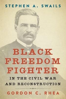 Stephen A. Swails: Black Freedom Fighter in the Civil War and Reconstruction - Hardcover | Diverse Reads