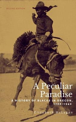 A Peculiar Paradise: A History of Blacks in Oregon, 1788-1940 - Paperback | Diverse Reads