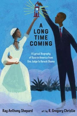 A Long Time Coming: A Lyrical Biography of Race in America from Ona Judge to Barack Obama - Hardcover | Diverse Reads