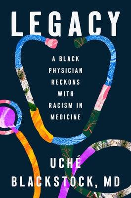 Legacy: A Black Physician Reckons with Racism in Medicine - Hardcover | Diverse Reads