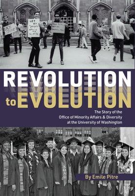 Revolution to Evolution: The Story of the Office of Minority Affairs & Diversity at the University of Washington - Hardcover | Diverse Reads