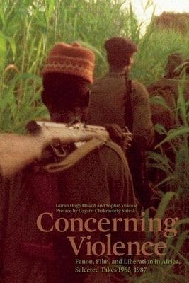 Concerning Violence: Fanon, Film, and Liberation in Africa, Selected Takes 1965-1987 - Paperback | Diverse Reads