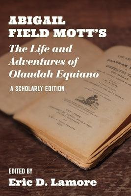 Abigail Field Mott's the Life and Adventures of Olaudah Equiano: A Scholarly Edition - Paperback | Diverse Reads