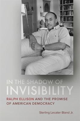 In the Shadow of Invisibility: Ralph Ellison and the Promise of American Democracy - Hardcover | Diverse Reads