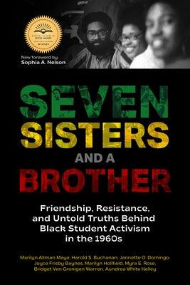 Seven Sisters and a Brother: Friendship, Resistance, and Untold Truths Behind Black Student Activism in the 1960s (a Pivotal Event in the History o - Paperback | Diverse Reads
