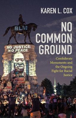 No Common Ground: Confederate Monuments and the Ongoing Fight for Racial Justice - Hardcover | Diverse Reads