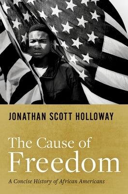 The Cause of Freedom: A Concise History of African Americans - Hardcover | Diverse Reads
