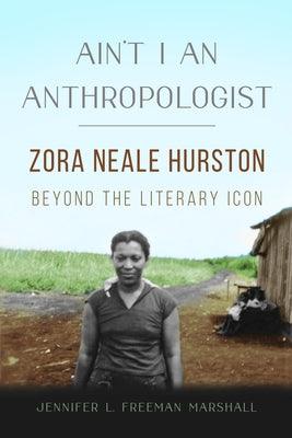 Ain't I an Anthropologist: Zora Neale Hurston Beyond the Literary Icon - Paperback | Diverse Reads