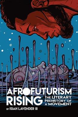 Afrofuturism Rising: The Literary Prehistory of a Movement - Hardcover | Diverse Reads