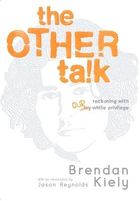 The Other Talk: Reckoning with Our White Privilege - Paperback | Diverse Reads