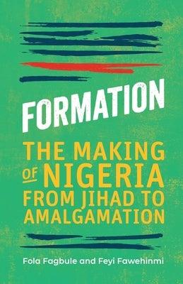 Formation: The Making of Nigeria from Jihad to Amalgamation - Paperback | Diverse Reads