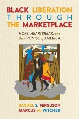 Black Liberation Through the Marketplace: Hope, Heartbreak, and the Promise of America - Paperback | Diverse Reads