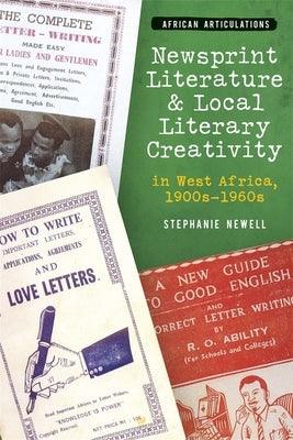 Newsprint Literature and Local Literary Creativity in West Africa, 1900s - 1960s - Hardcover | Diverse Reads
