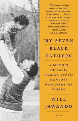 My Seven Black Fathers: A Memoir of Race, Family, and the Mentors Who Made Me Whole - Paperback | Diverse Reads
