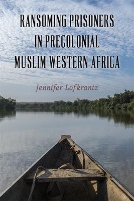 Ransoming Prisoners in Precolonial Muslim Western Africa - Hardcover | Diverse Reads