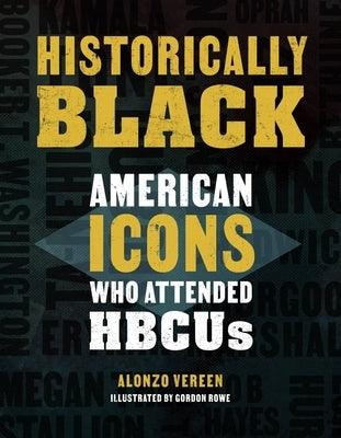 Historically Black: American Icons Who Attended Hbcus - Hardcover | Diverse Reads