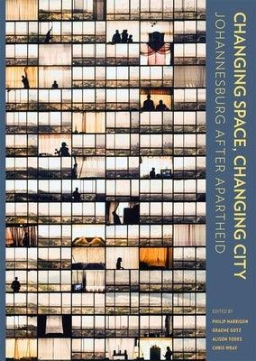 Changing Space, Changing City: Johannesburg After Apartheid - Open Access Selection - Hardcover | Diverse Reads