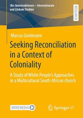 Seeking Reconciliation in a Context of Coloniality: A Study of White People's Approaches in a Multicultural South African Church - Paperback | Diverse Reads