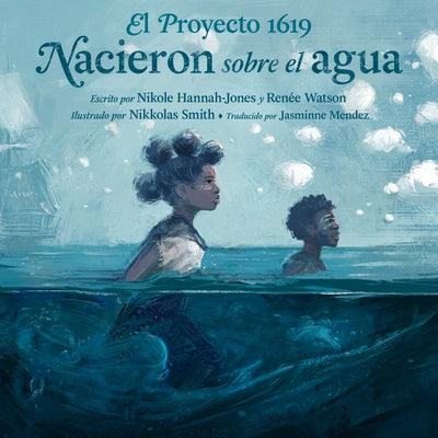 El Proyecto 1619: Nacieron Sobre El Agua - Hardcover | Diverse Reads