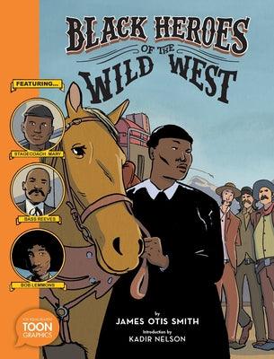 Black Heroes of the Wild West: Featuring Stagecoach Mary, Bass Reeves, and Bob Lemmons: A Toon Graphic - Paperback | Diverse Reads