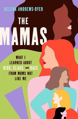 The Mamas: What I Learned about Kids, Class, and Race from Moms Not Like Me - Hardcover | Diverse Reads