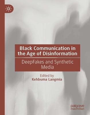 Black Communication in the Age of Disinformation: Deepfakes and Synthetic Media - Hardcover | Diverse Reads