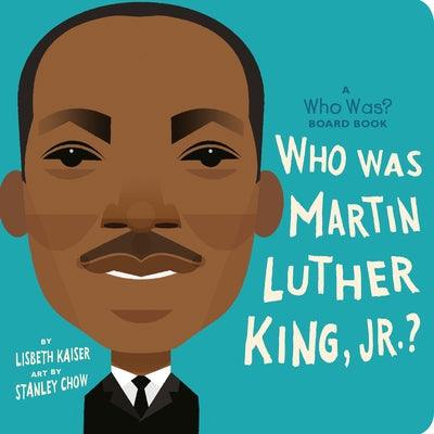 Who Was Martin Luther King, Jr.?: A Who Was? Board Book - Board Book | Diverse Reads