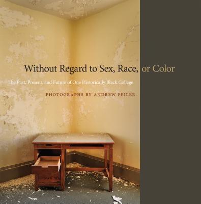 Without Regard to Sex, Race, or Color: The Past, Present, and Future of One Historically Black College - Hardcover | Diverse Reads