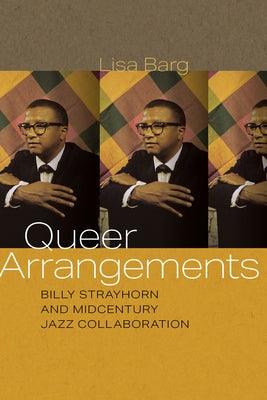 Queer Arrangements: Billy Strayhorn and Midcentury Jazz Collaboration - Paperback | Diverse Reads
