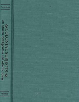 Colonial Subjects: An African Intelligentsia and Atlantic Ideas - Hardcover | Diverse Reads