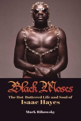 Black Moses: The Hot-Buttered Life and Soul of Isaac Hayes - Hardcover | Diverse Reads