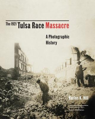 The 1921 Tulsa Race Massacre: A Photographic History Volume 1 - Hardcover | Diverse Reads