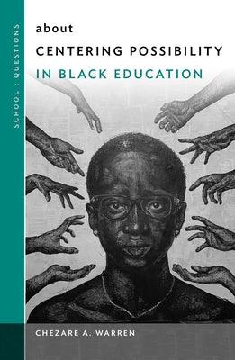 About Centering Possibility in Black Education - Paperback | Diverse Reads
