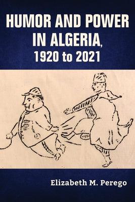 Humor and Power in Algeria, 1920 to 2021 - Hardcover | Diverse Reads