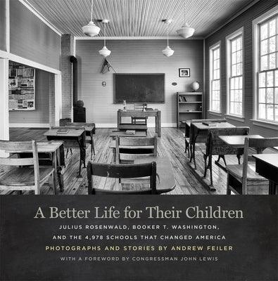 A Better Life for Their Children: Julius Rosenwald, Booker T. Washington, and the 4,978 Schools That Changed America - Hardcover | Diverse Reads