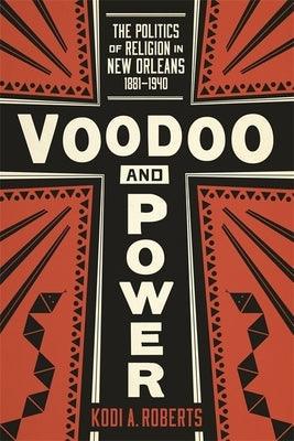 Voodoo and Power: The Politics of Religion in New Orleans, 1881-1940 - Hardcover | Diverse Reads