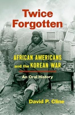 Twice Forgotten: African Americans and the Korean War, an Oral History - Hardcover | Diverse Reads