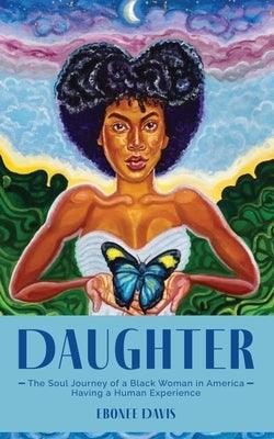 Daughter: The Soul Journey of a Black Woman in America Having a Human Experience - Paperback | Diverse Reads